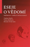 ESEJE O VĚDOMÍ SMĚREM K UMĚLÉ INTELIGENCI – Vladimír Mařík, Taťána Maříková, Miroslav Svítek a kol.