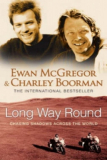 LONG WAY ROUND. CHASING SHADOWS ACROSS THE WORLD – Ewan McGregor, Charley Boorman