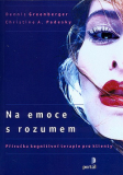 NA EMOCE S ROZUMEM. PŘÍRUČKA KOGNITIVNÍ TERAPIE PRO KLIENTY – Dennis Greenberger, Christine A. Padesky