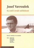 JOSEF VAVROUŠEK. NA CESTĚ K TRVALÉ UDRŽITELNOSTI. SBORNÍK K NEDOŽITÝM 60. NAROZENINÁM - Kolektiv