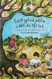 LÁSKYPLNÁ PÉČE O DĚTI DO TŘÍ LET. PŘÍRUČKA PRO POSKYTOVATELE PÉČE, RADY PRO RODIČE – Helle Heckmann