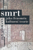 SMRT JAKO FENOMÉN KULTURNÍ TEORIE. OBRAZY SMRTI A ZÁDUŠNÍ KULT VE STAROVĚKÉM EGYPTĚ – Jan Assmann