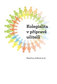 KOLEGIALITA V PŘÍPRAVĚ UČITELŮ – Kateřina Juklová a kolektiv